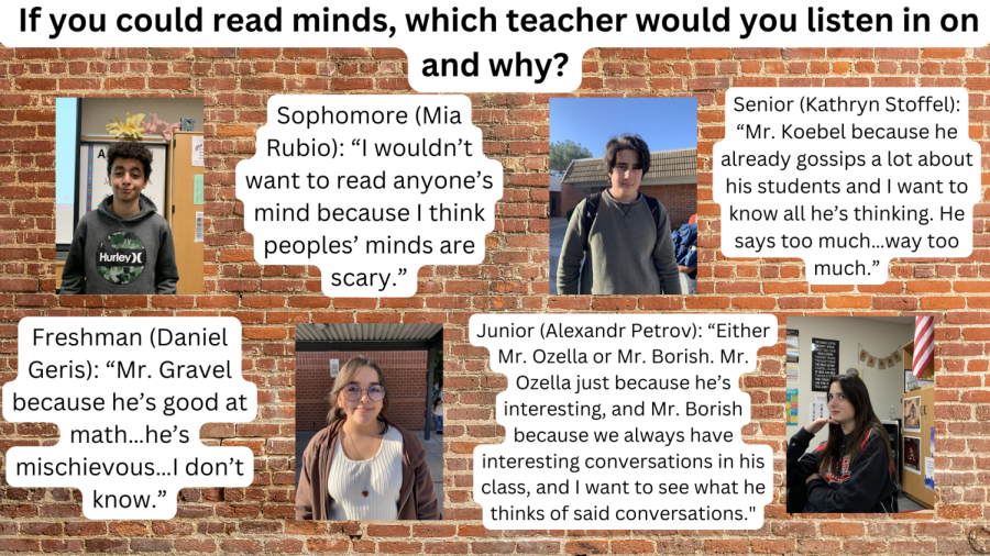 Piece of Hart:  If you could read minds, which teacher would you listen in on and why?